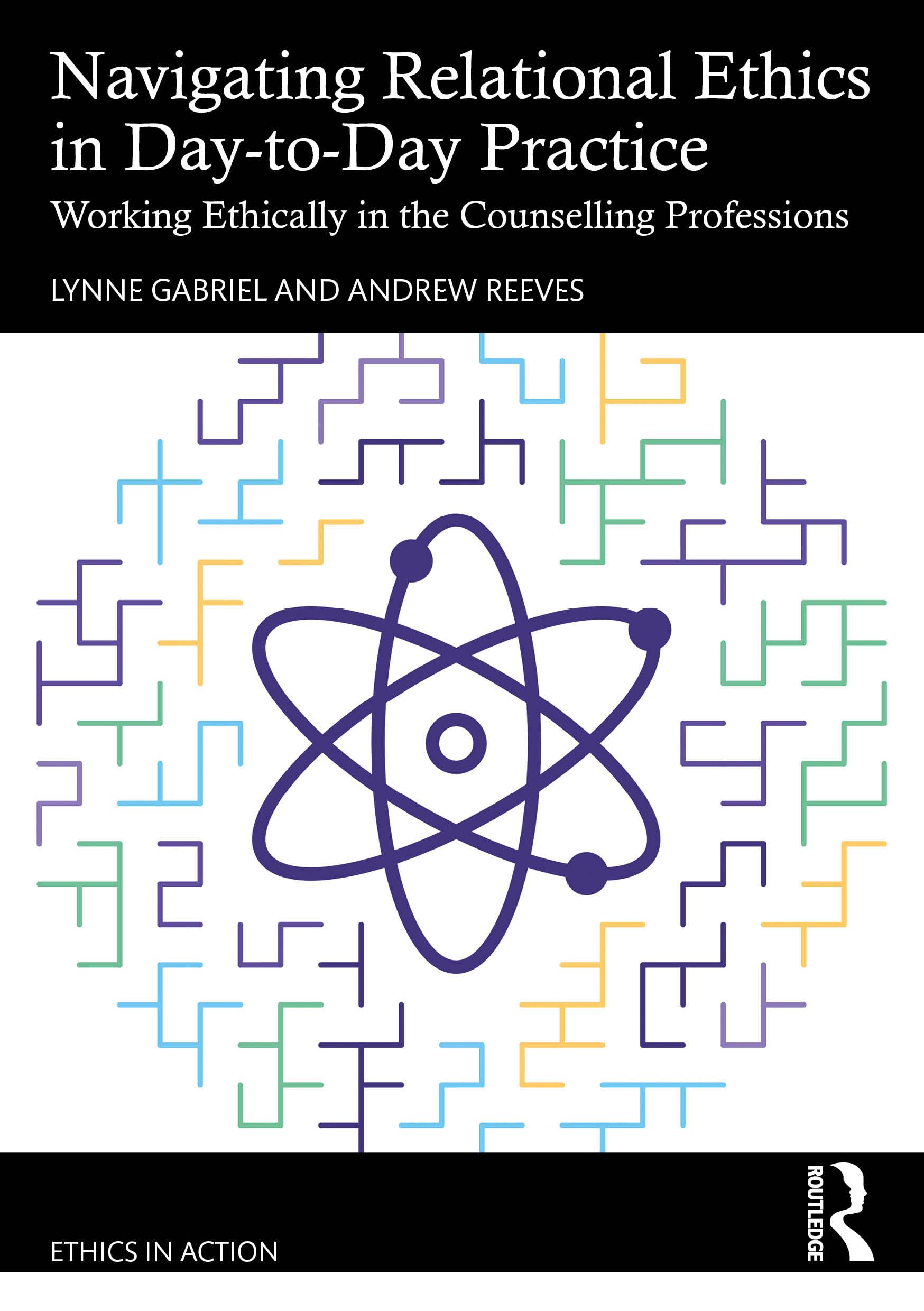 Navigating Relational Ethics in Day-to-Day Practice: Working Ethically in the Counselling Professions (Ethics in Action) Medicine