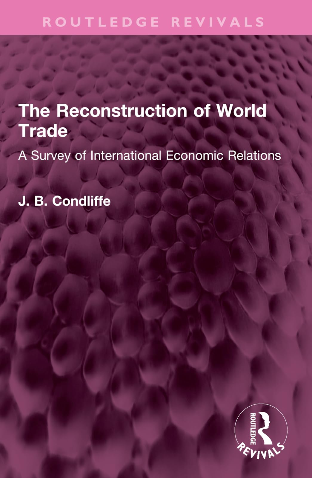 The Reconstruction of World Trade: A Survey of International Economic Relations (Routledge Revivals) Business, Finance & Career