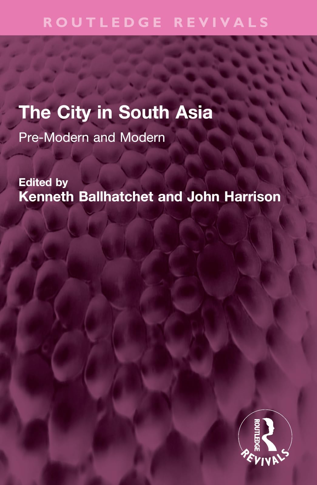 The City in South Asia: Pre-Modern and Modern (Routledge Revivals) Social Sciences