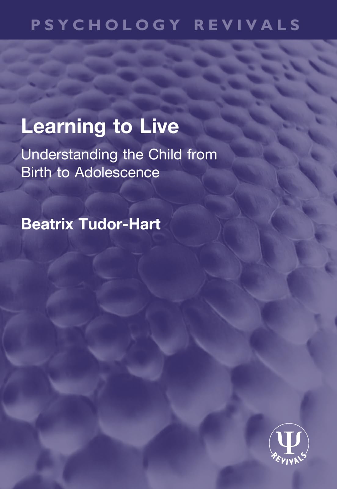 Learning to Live: Understanding the Child from Birth to Adolescence (Psychology Revivals) Psychology