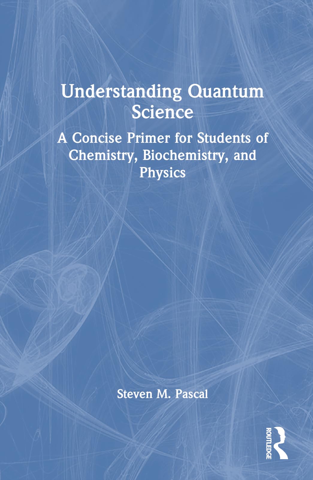 Product Image: Understanding Quantum Science: A Concise Primer for Students of Chemistry, Biochemistry and Physics