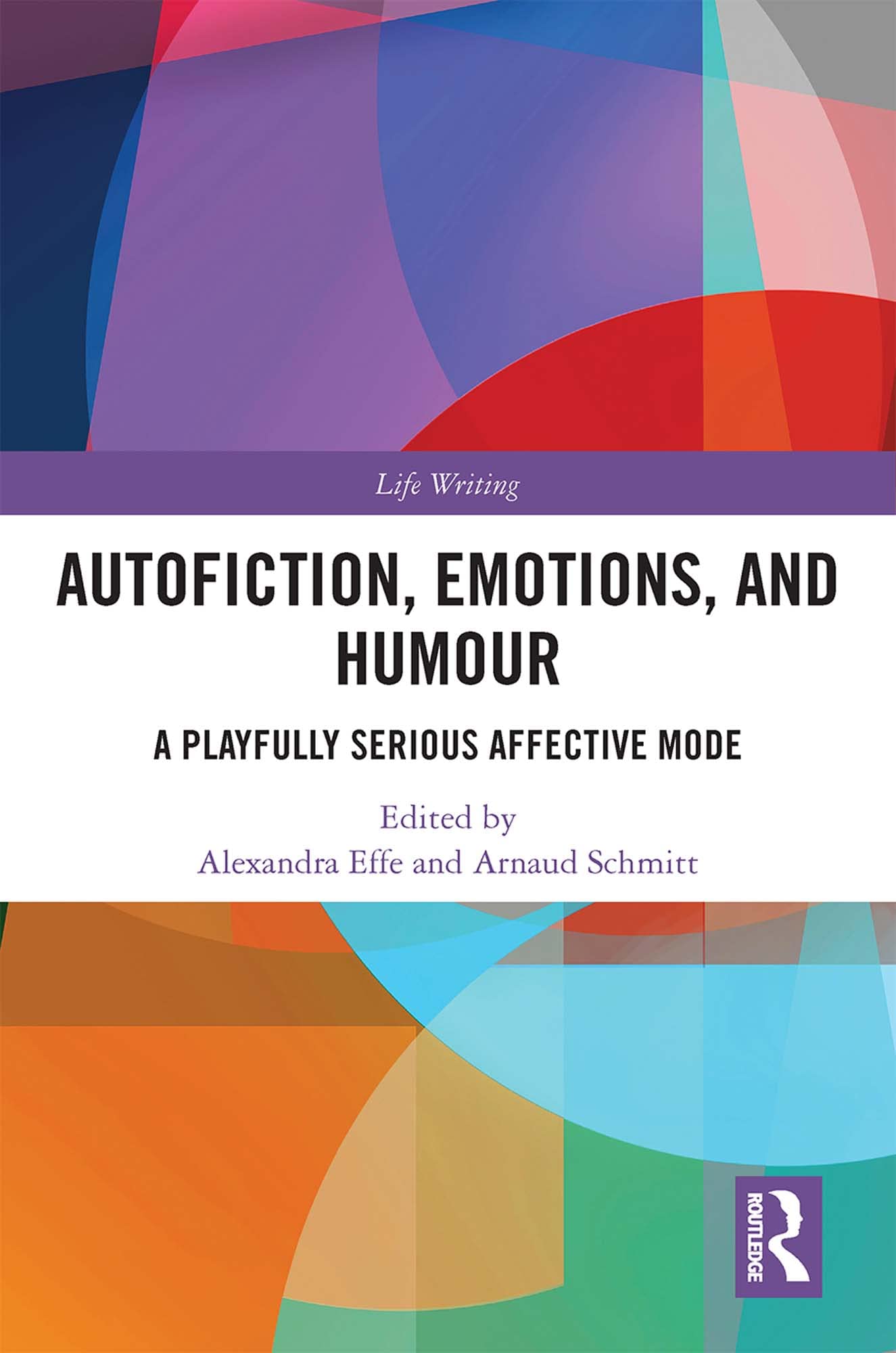 Autofiction, Emotions, and Humour: A Playfully Serious Affective Mode (Life Writing) Essays & Short Stories