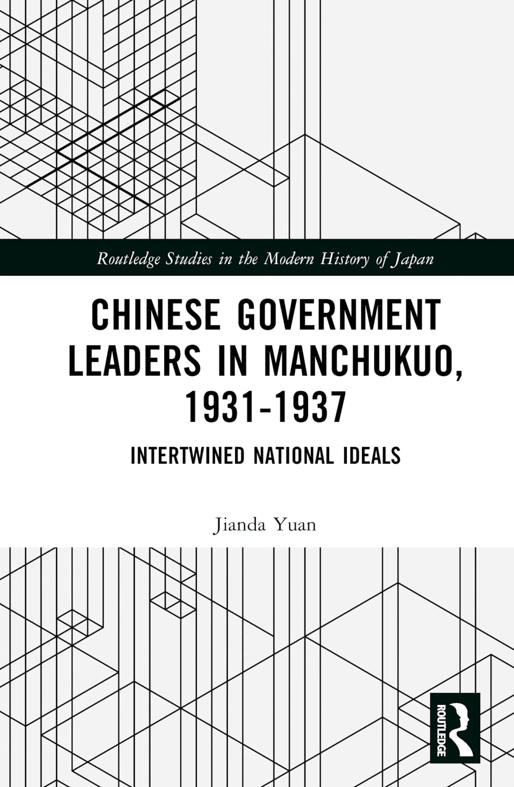 Chinese Government Leaders in Manchukuo, 1931-1937: Intertwined National Ideals (Routledge Studies in the Modern History of Japan) Reference Books