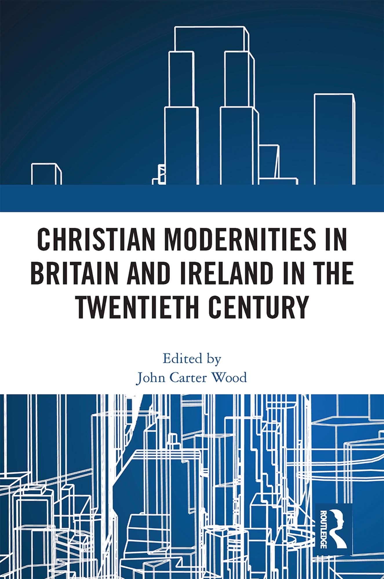 Christian Modernities in Britain and Ireland in the Twentieth Century Politics & History
