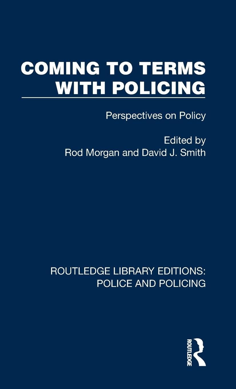 Coming to Terms with Policing: Perspectives on Policy (Routledge Library Editions: Police and Policing) Law