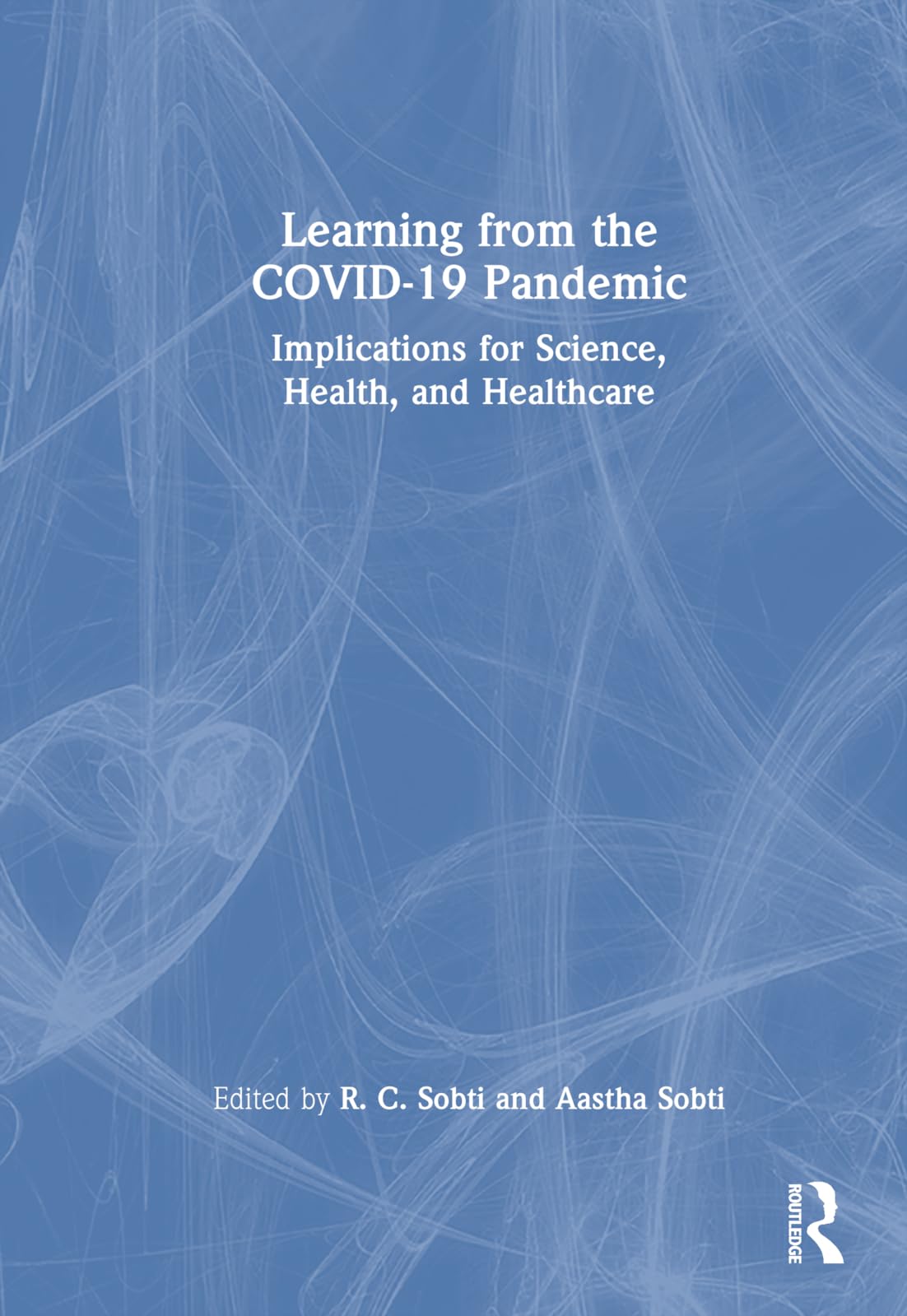 Learning from the Covid-19 Pandemic: Implications for Science, Health and Healthcare Medicine