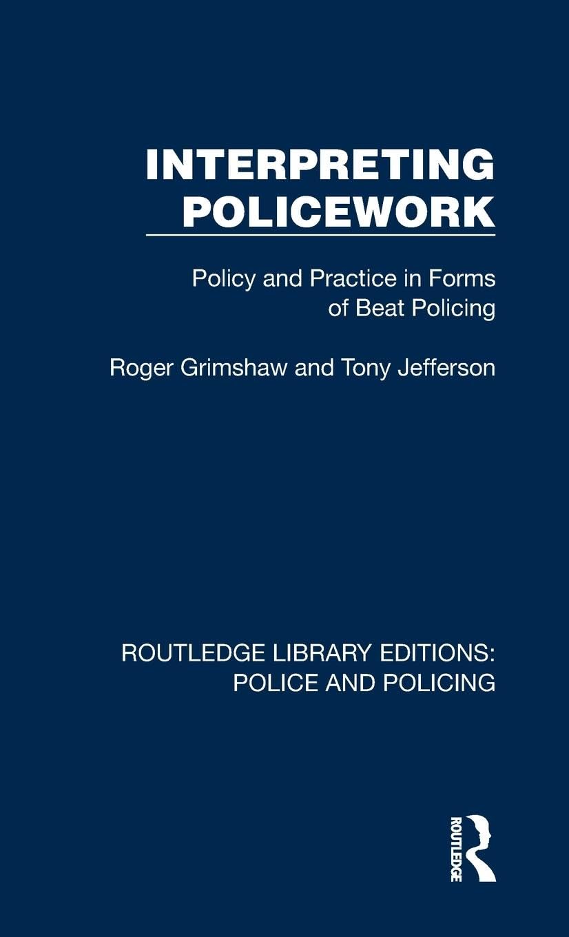 Interpreting Policework: Policy and Practice in Forms of Beat Policing (Routledge Library Editions: Police and Policing) Law