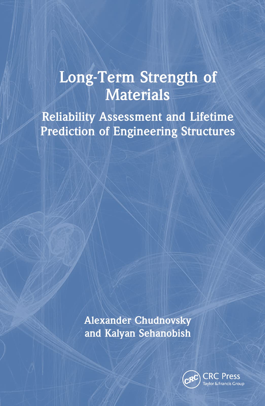 Long-Term Strength of Materials: Reliability Assessment and Lifetime Prediction of Engineering Structures Business & Technology