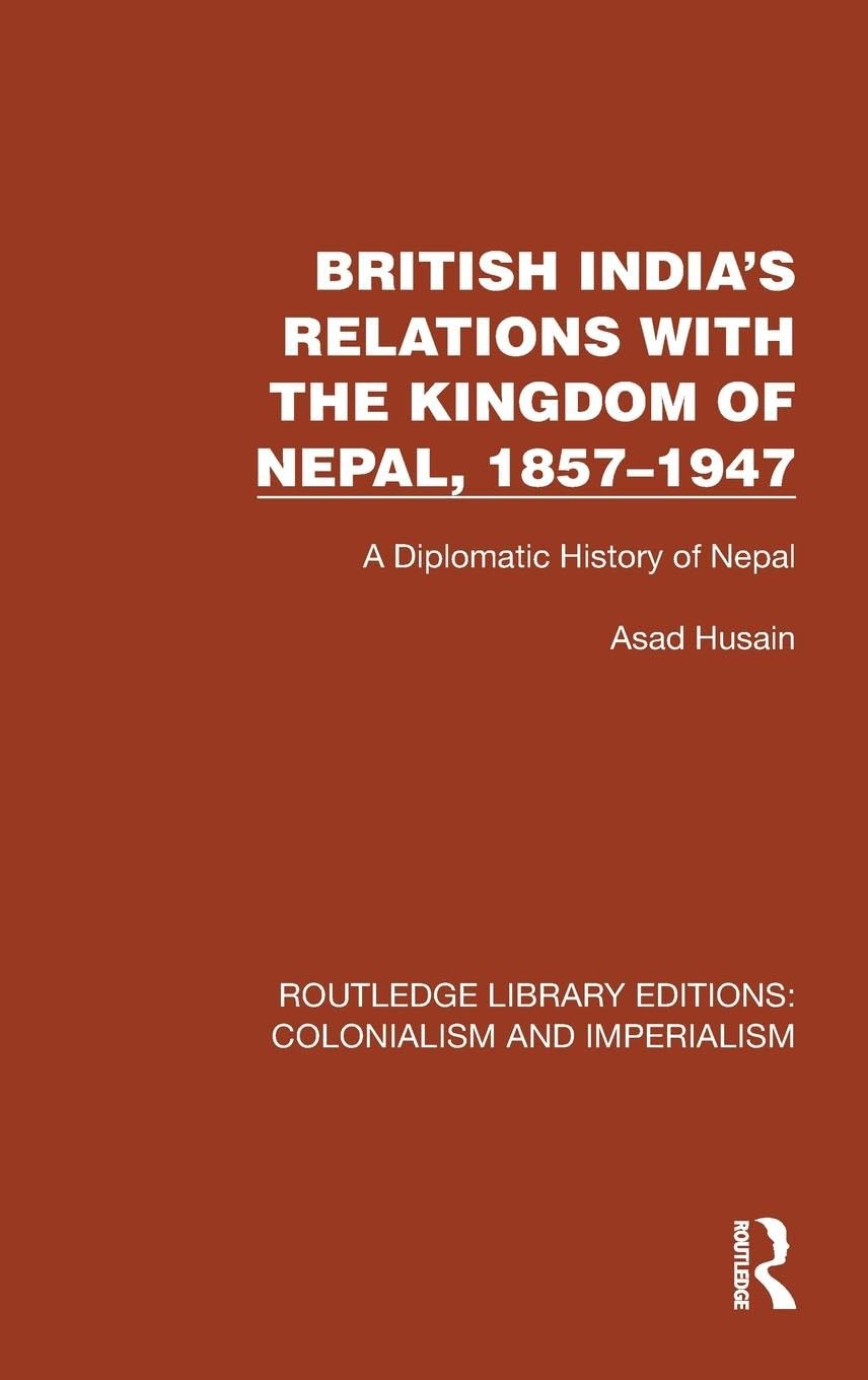 British India's Relations with the Kingdom of Nepal, 1857-1947 Politics & History