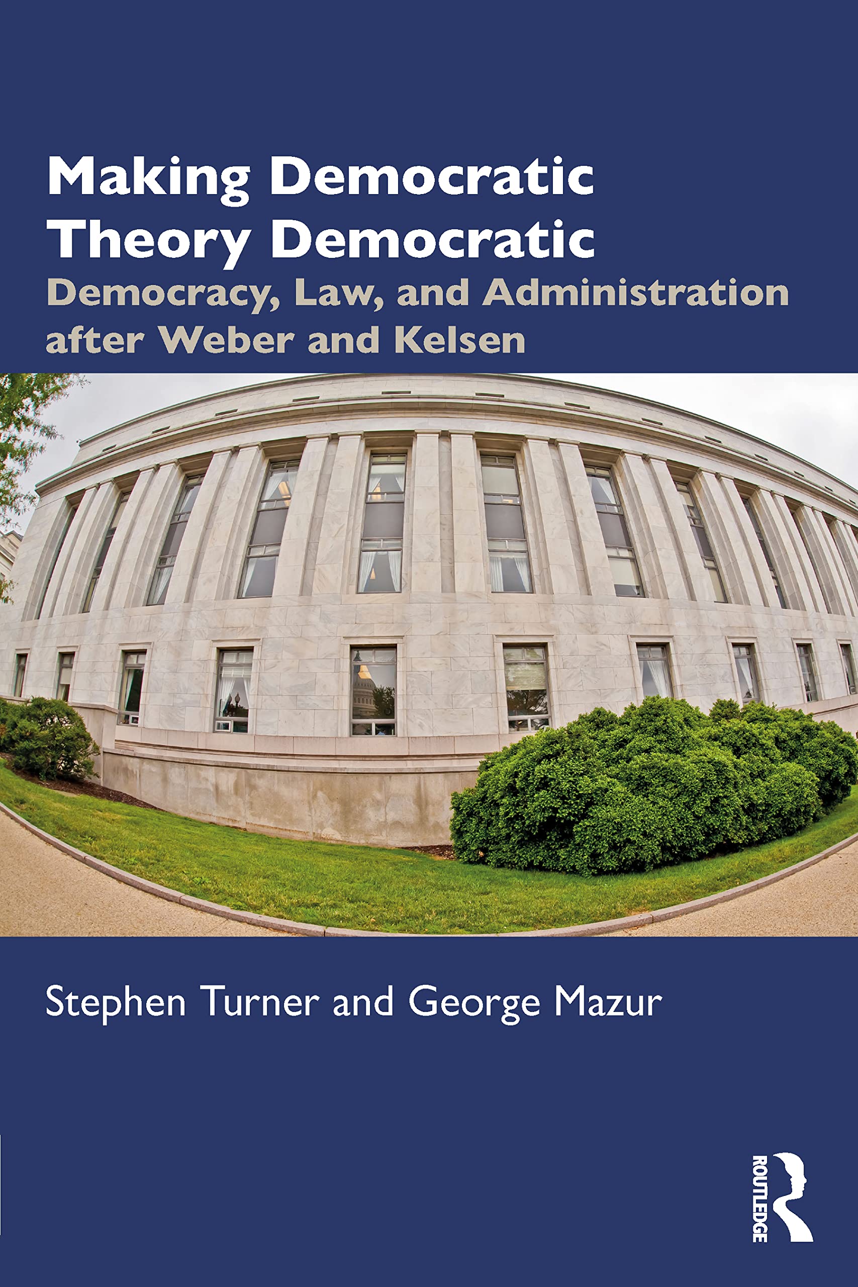 Making Democratic Theory Democratic: Democracy, Law, and Administration after Weber and Kelsen Law