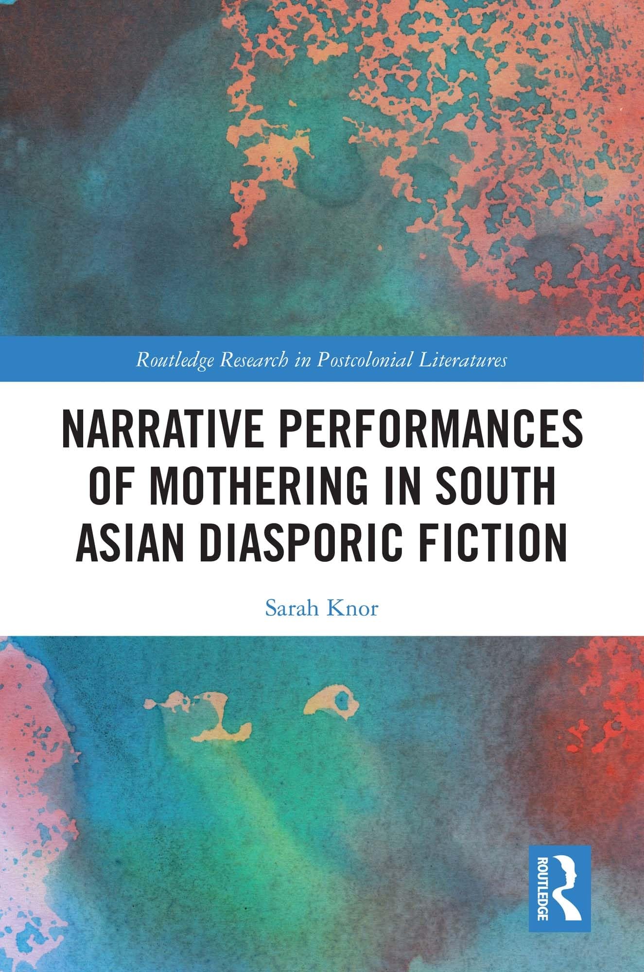 Narrative Performances of Mothering in South Asian Diasporic Fiction (Routledge Research in Postcolonial Literatures) Social Sciences