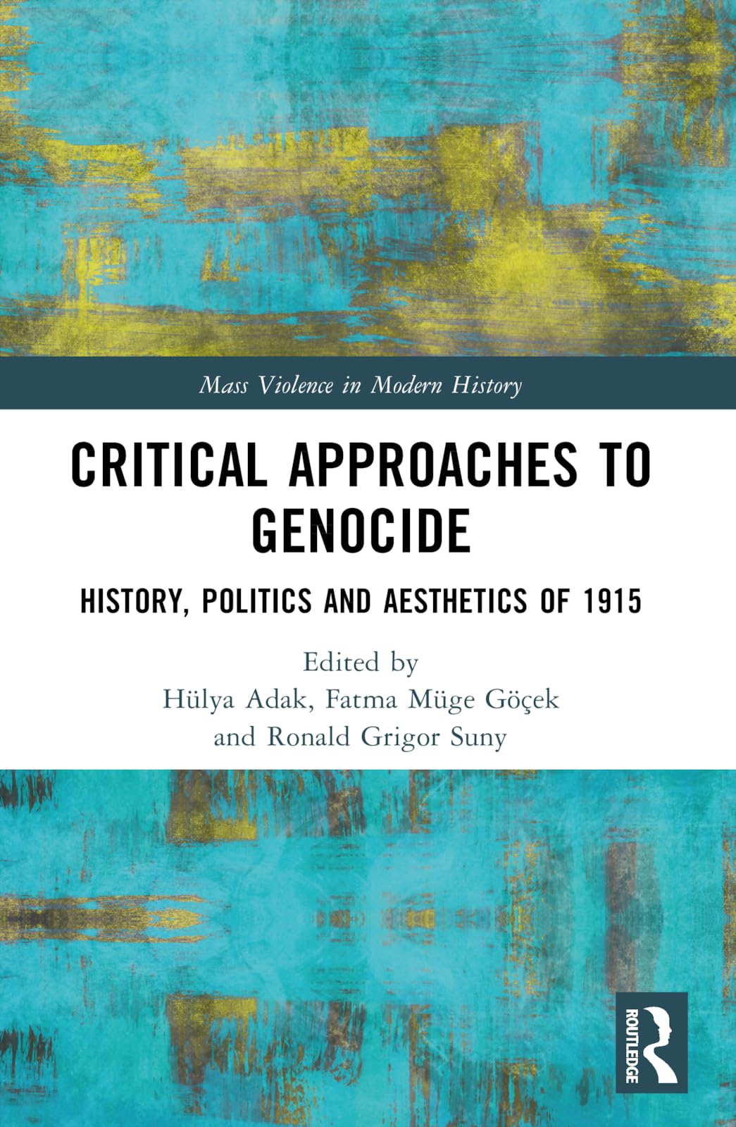 Critical Approaches to Genocide: History, Politics and Aesthetics of 1915 (Mass Violence in Modern History, 11) Social Sciences