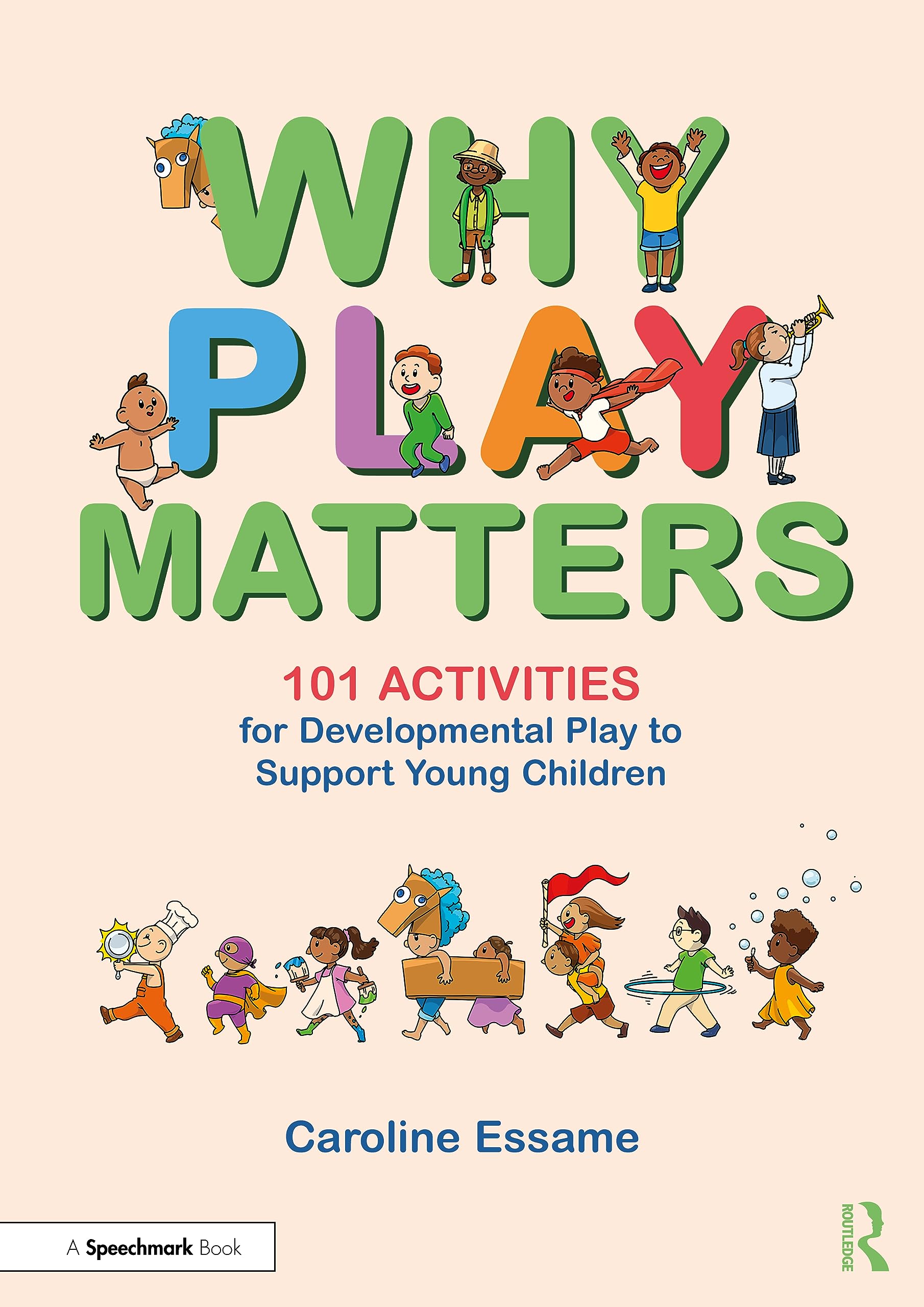 Why Play Matters: 101 Activities for Developmental Play to Support Young Children Medicine