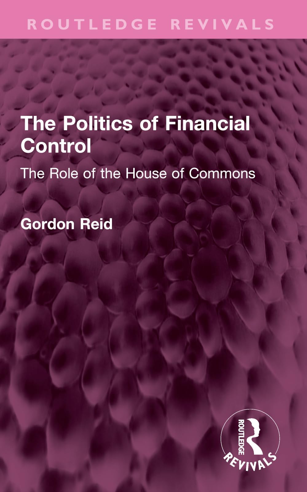 The Politics of Financial Control: The Role of the House of Commons (Routledge Revivals) Social Sciences