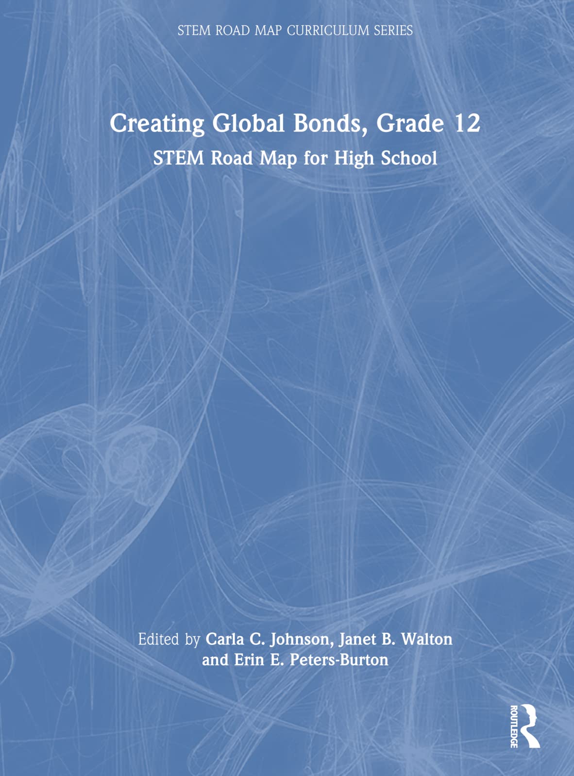 Creating Global Bonds, Grade 12: STEM Road Map for High School (The STEM Road Map Curriculum) Education & Training