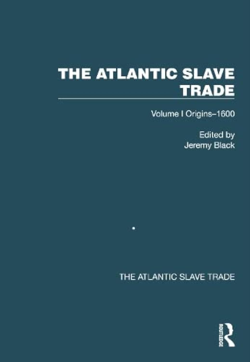 The Atlantic Slave Trade: Origins–1600 (1) Politics & History
