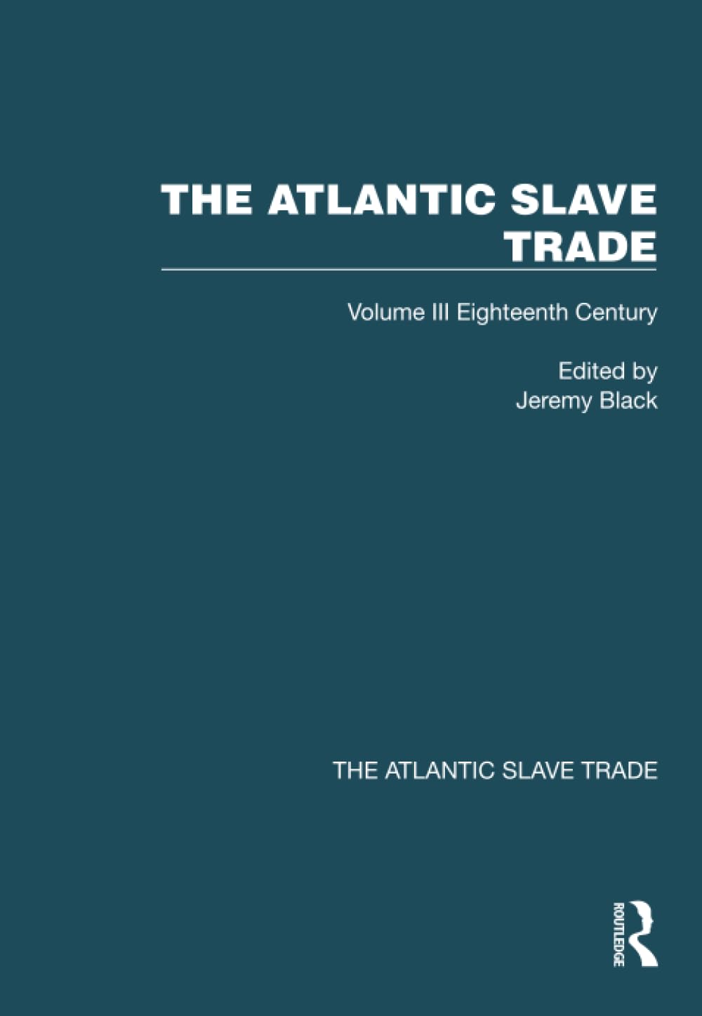 The Atlantic Slave Trade: Volume III Eighteenth Century Politics & History