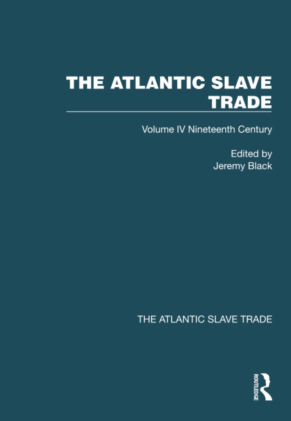 The Atlantic Slave Trade: Volume IV Nineteenth Century Business, Finance & Career