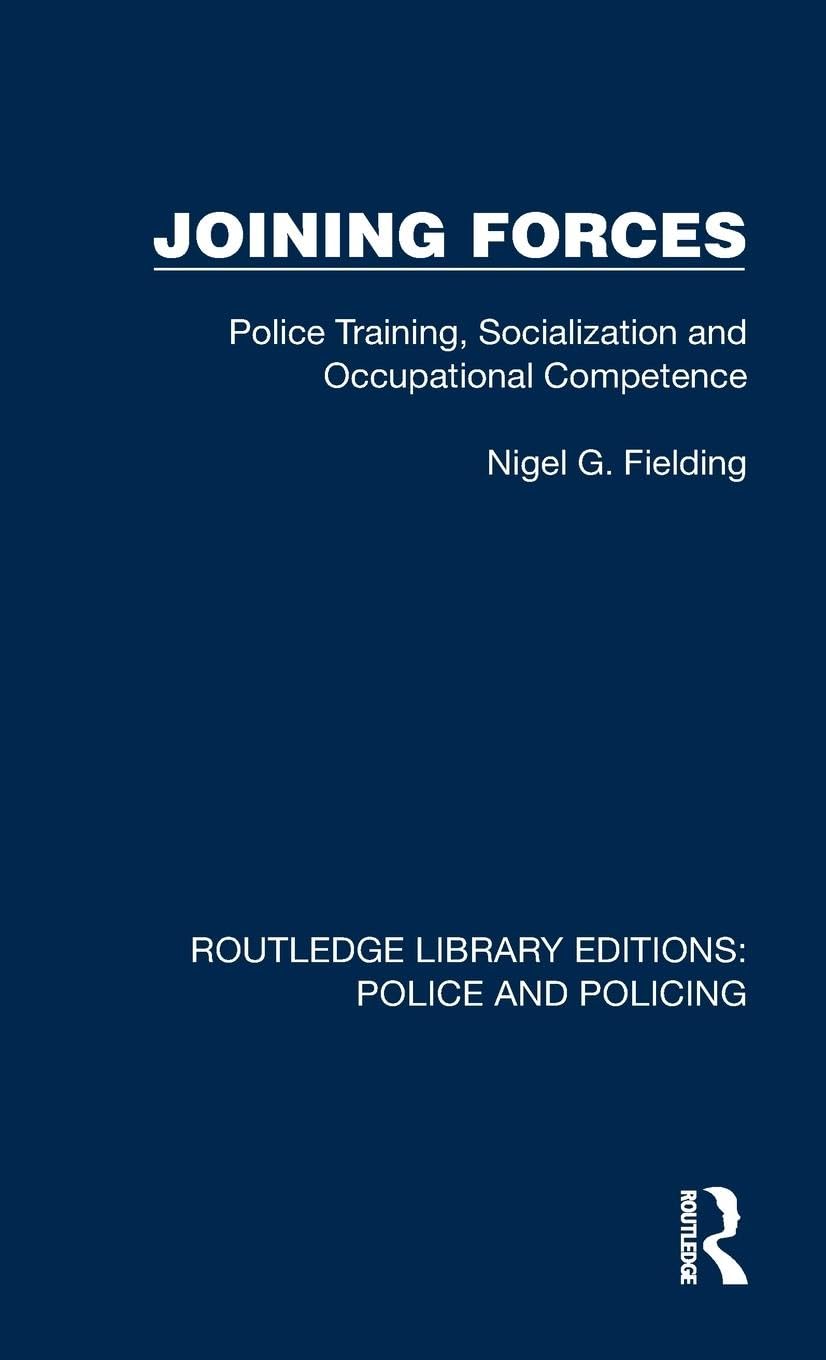 Joining Forces: Police Training, Socialization and Occupational Competence (Routledge Library Editions: Police and Policing) Law