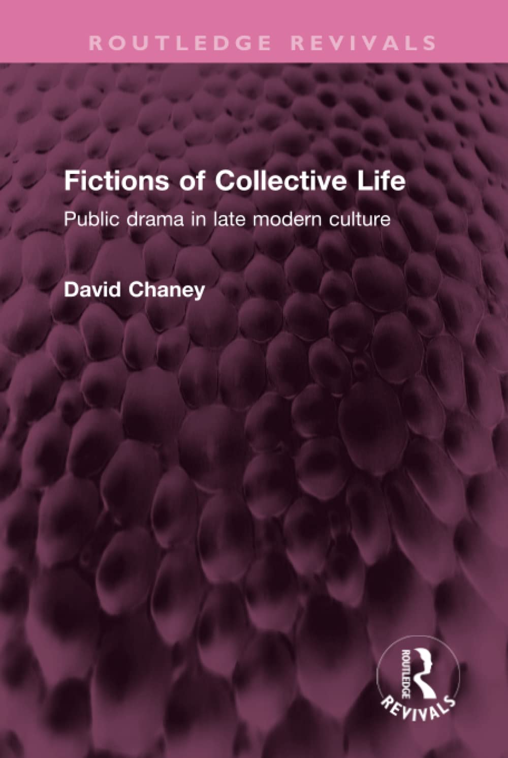 Fictions of Collective Life: Public Drama in Late Modern Culture (Routledge Revivals) Media & Communication