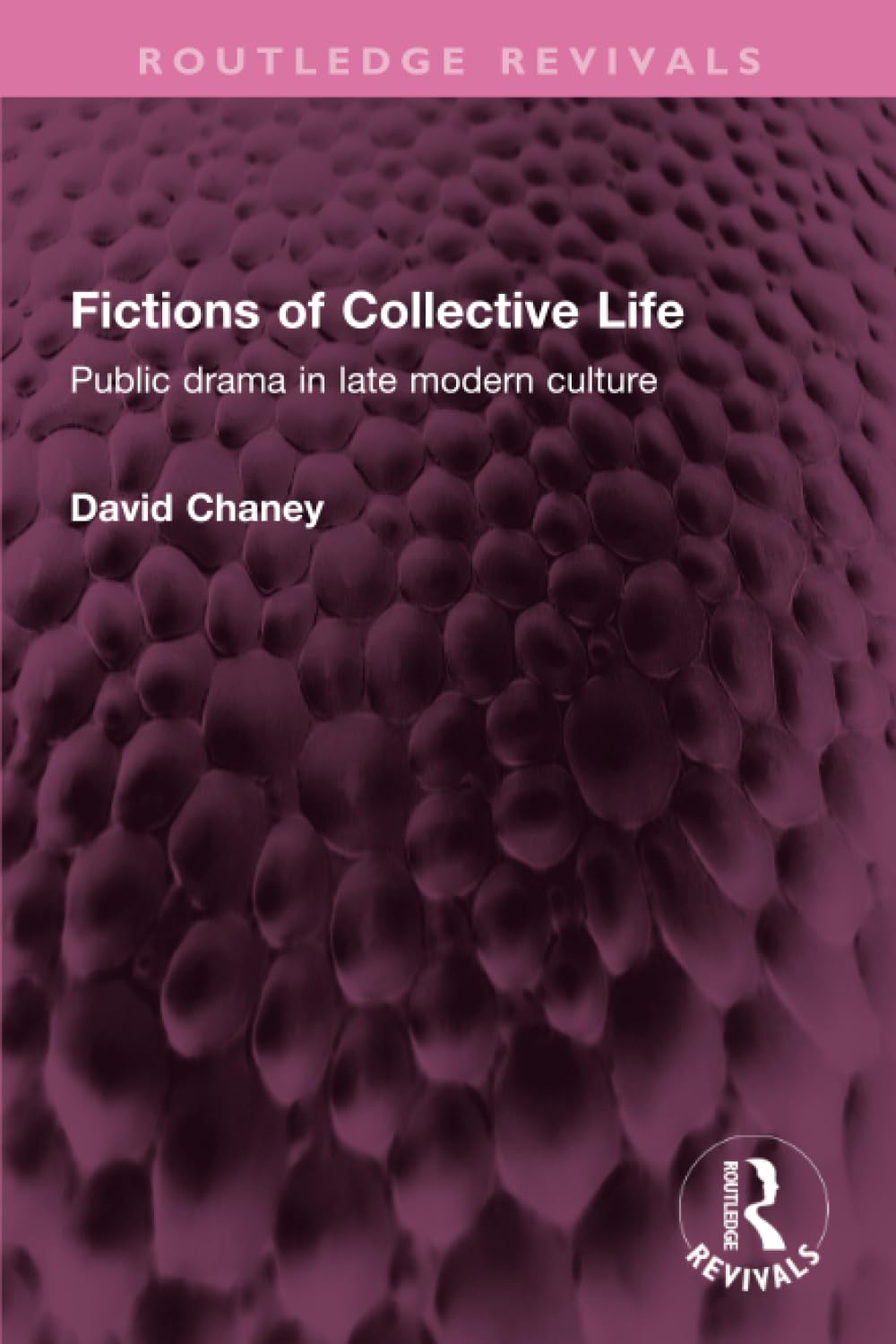 Fictions of Collective Life: Public Drama in Late Modern Culture (Routledge Revivals) Media & Communication