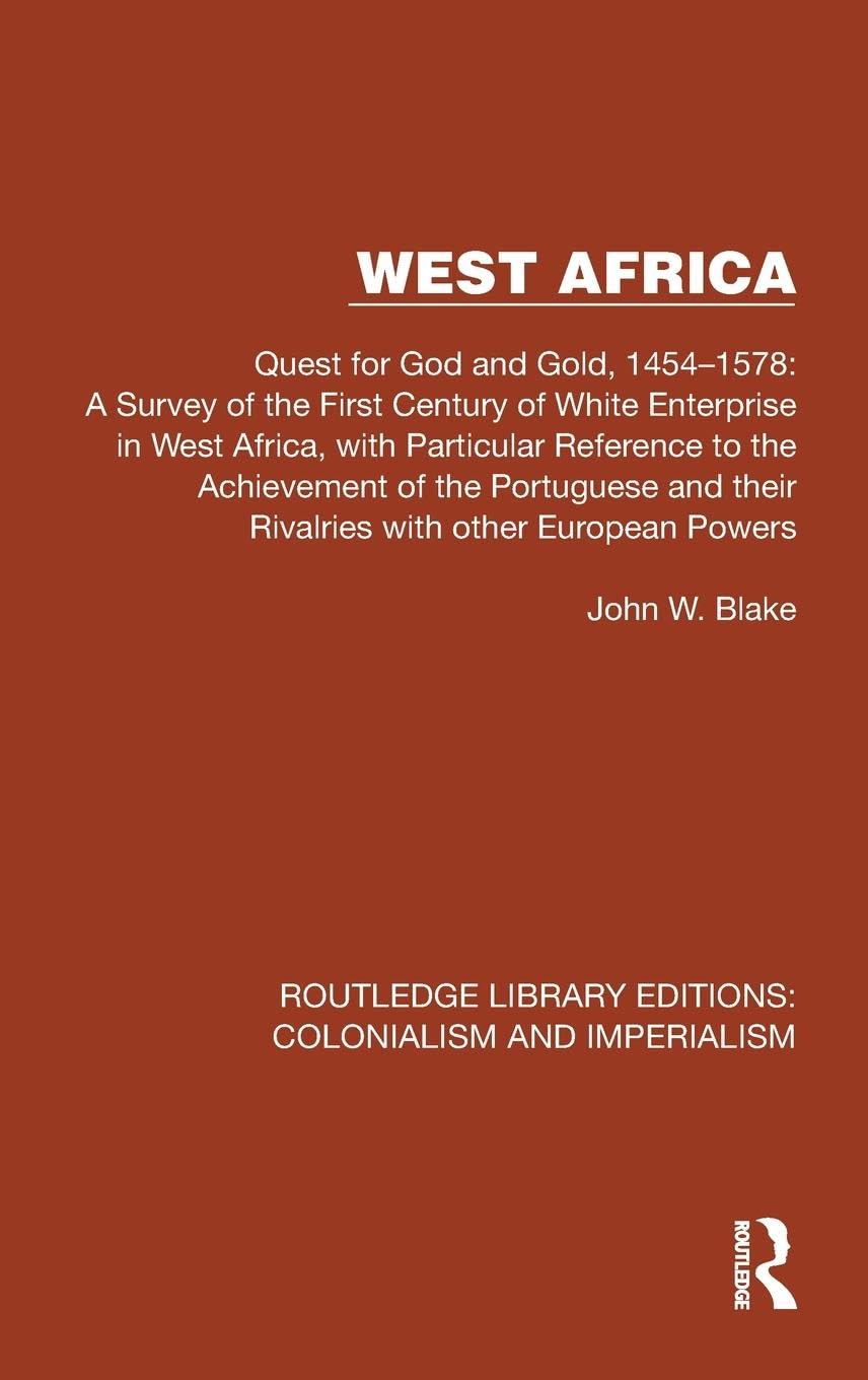 West Africa: Quest for God and Gold, 1454-1578: A Survey of the First Century of White Enterprise in West Africa, with Particular Reference to the ... Editions: Colonialism and Imperialism) Memories