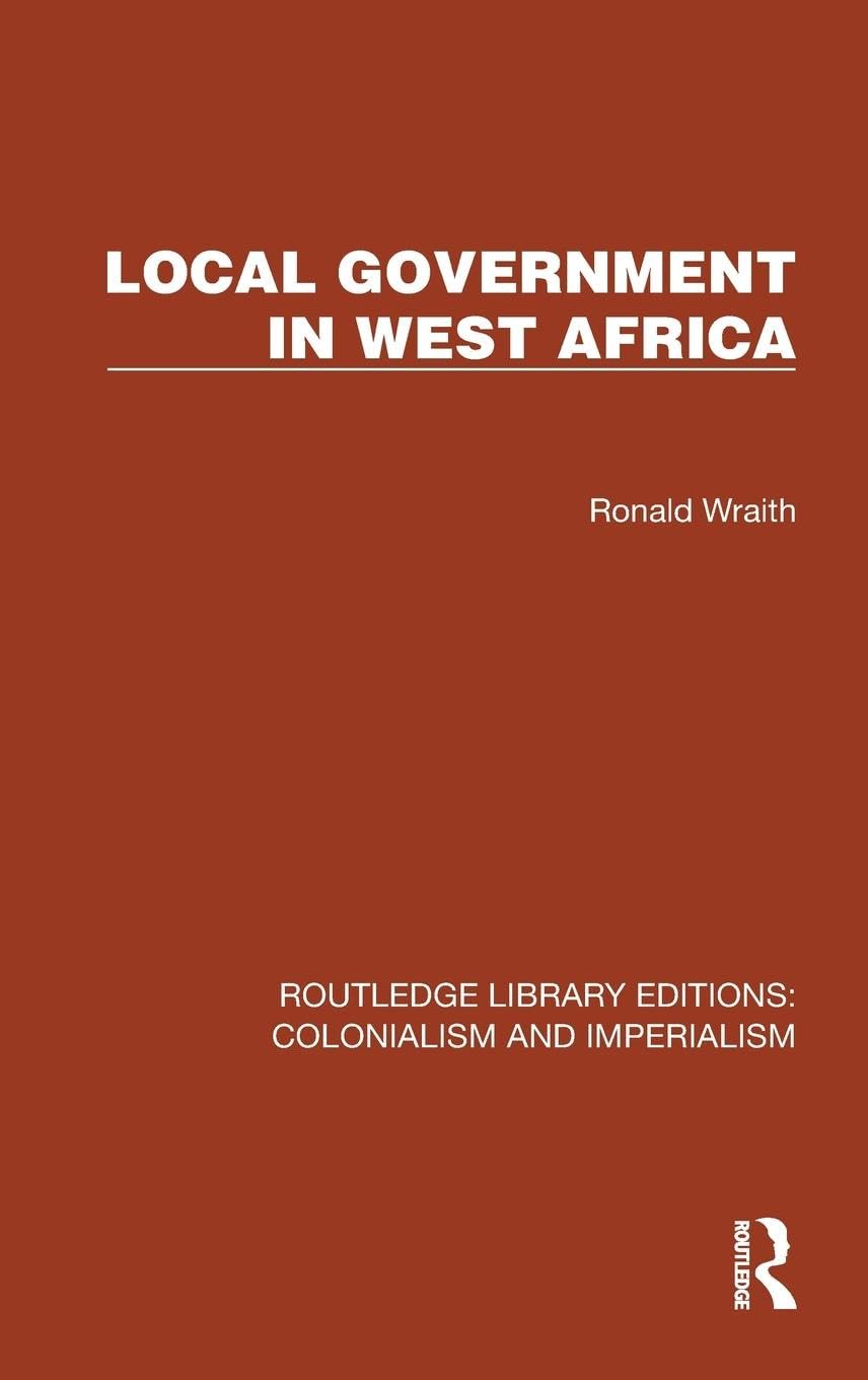 Local Government in West Africa (Routledge Library Editions: Colonialism and Imperialism) Social Sciences