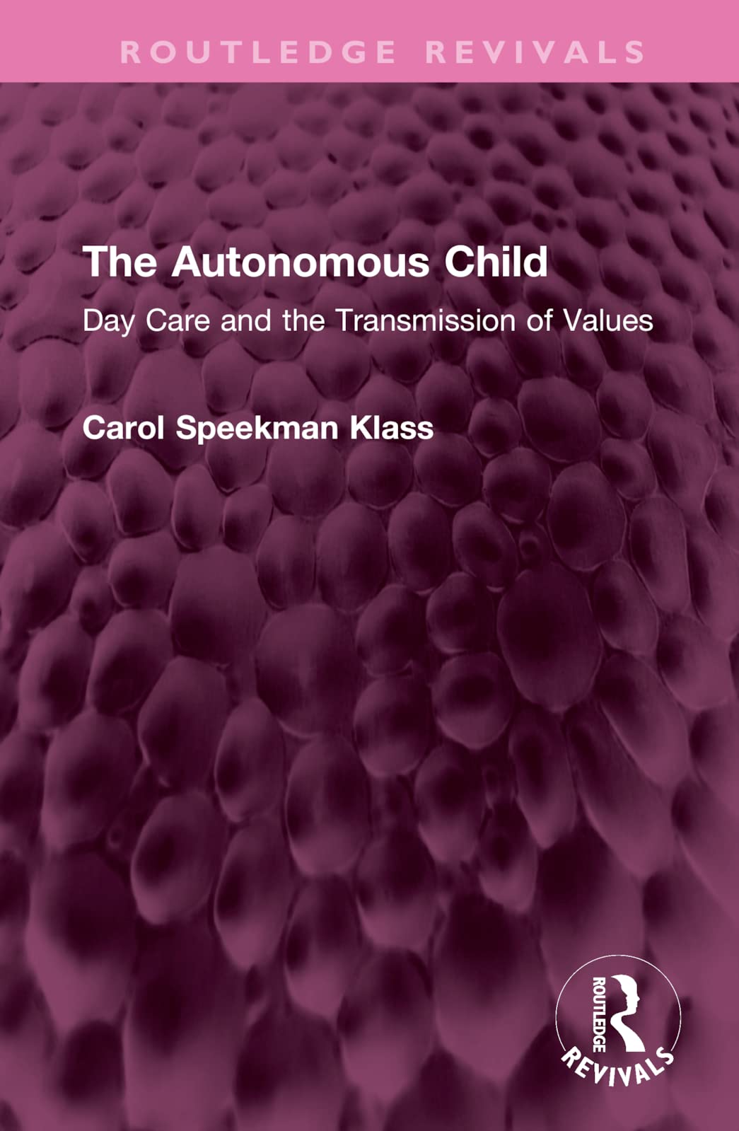 The Autonomous Child: Day Care and the Transmission of Values (Routledge Revivals) Medicine