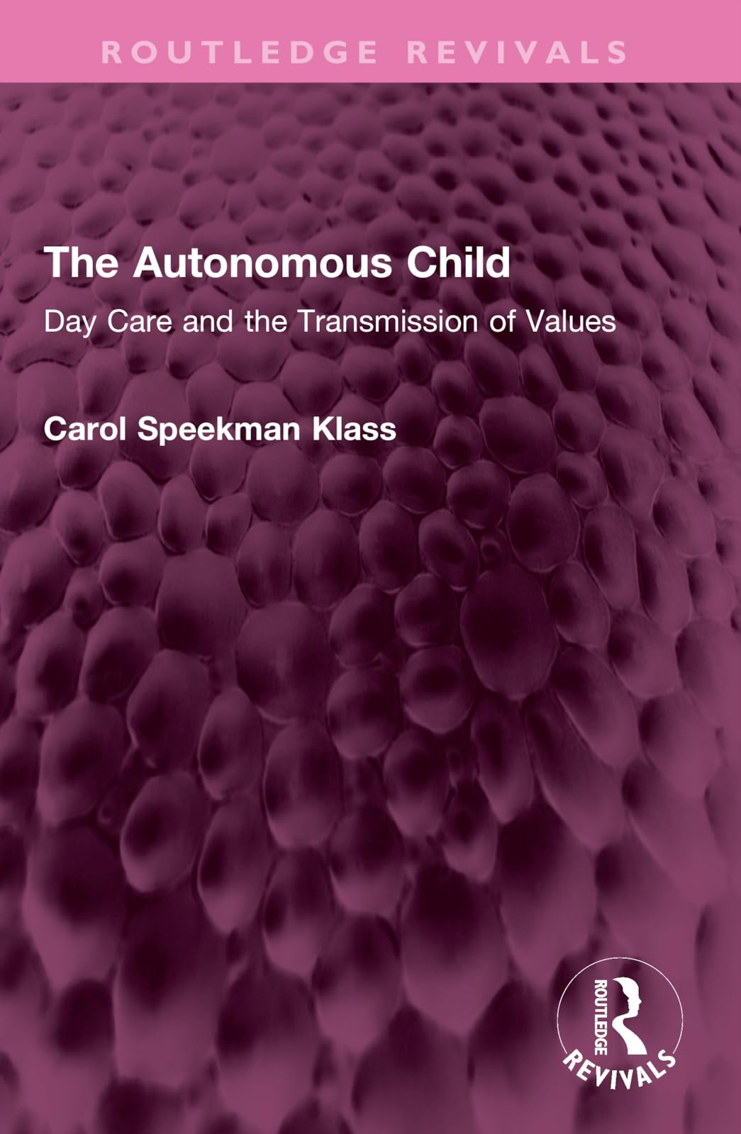 The Autonomous Child: Day Care and the Transmission of Values (Routledge Revivals) Medicine