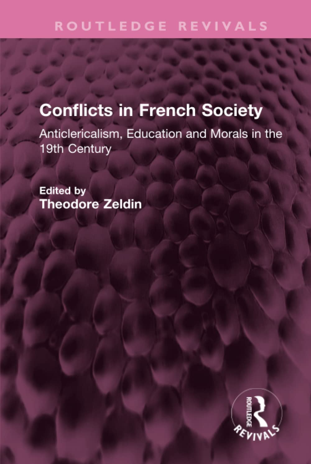 Conflicts in French Society: Anticlericalism, Education and Morals in the 19th Century (Routledge Revivals) Religion & Esotericism