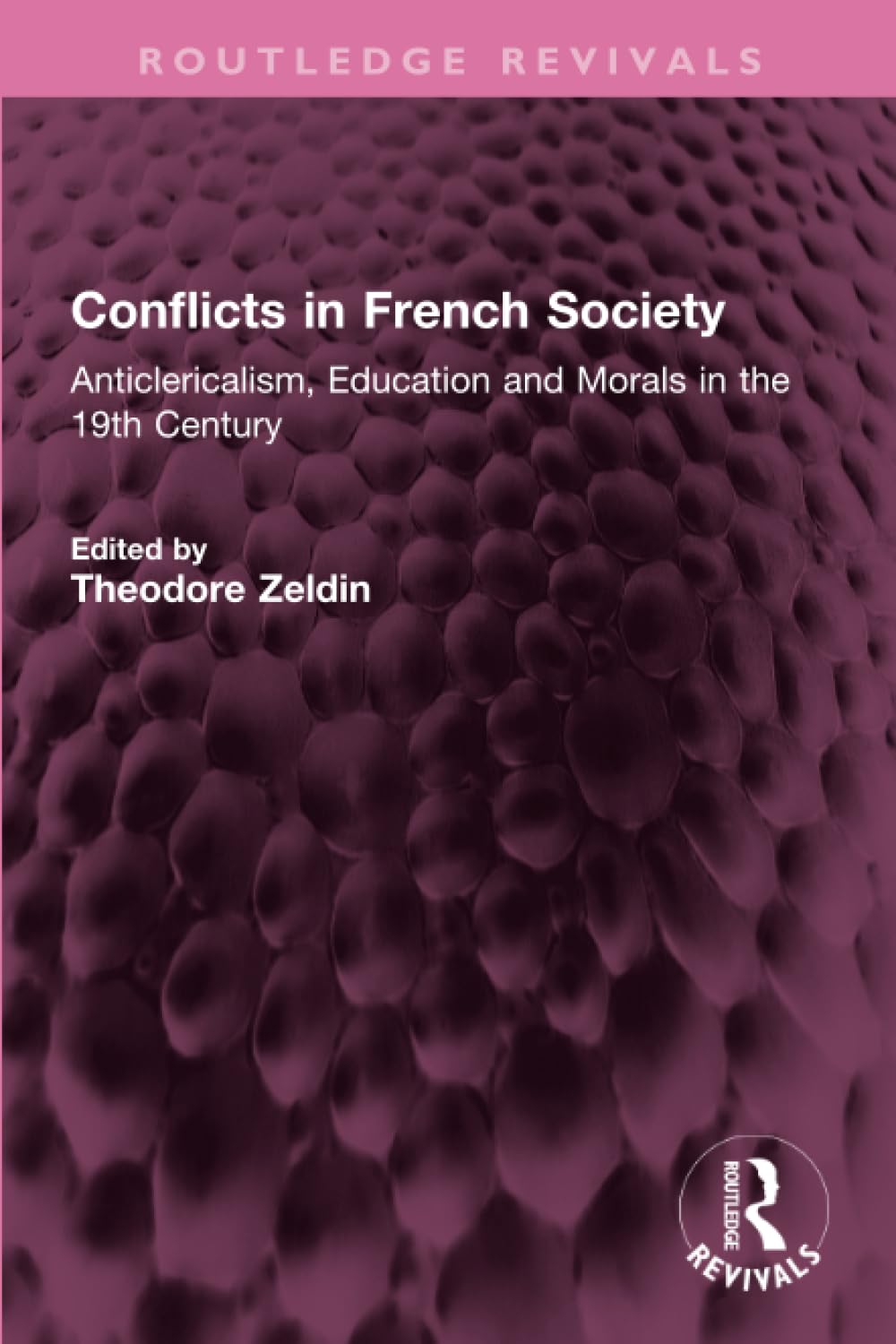 Conflicts in French Society: Anticlericalism, Education and Morals in the 19th Century (Routledge Revivals) Religion & Esotericism