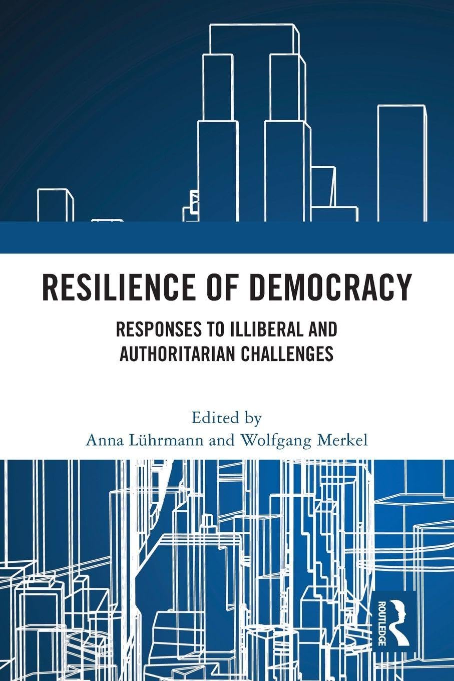 Resilience of Democracy: Responses to Illiberal and Authoritarian Challenges Philosophy
