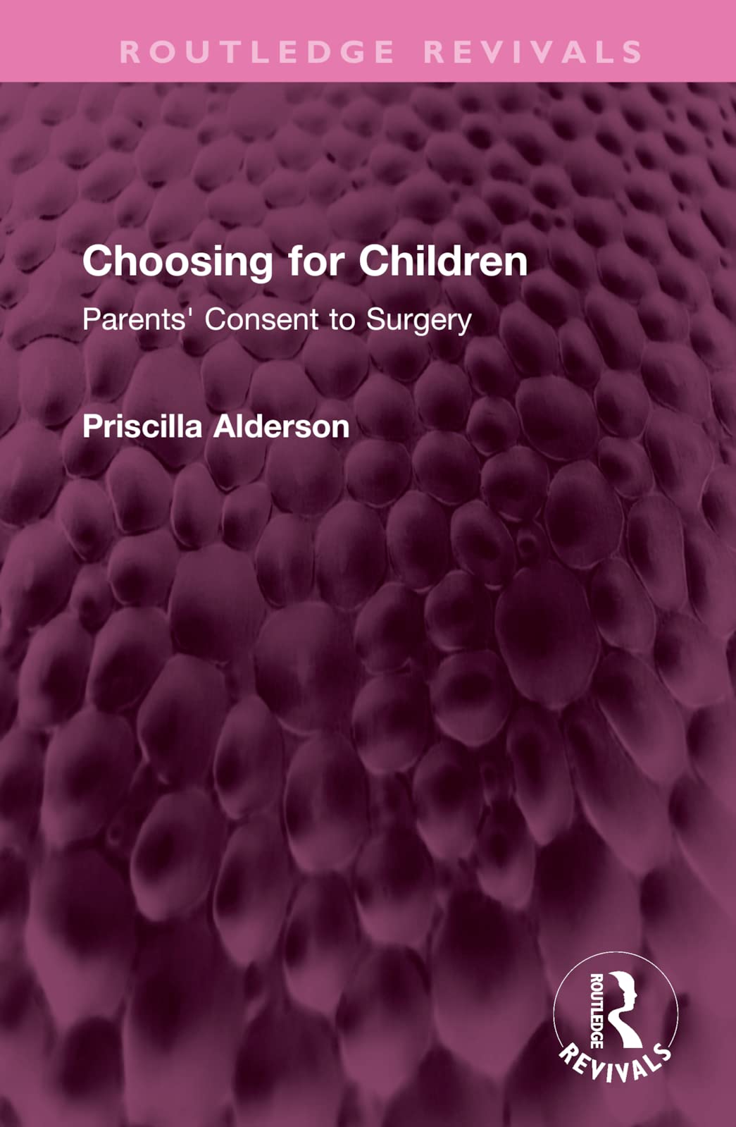 Choosing for Children: Parents Consent to Surgery (Routledge Revivals) Medicine