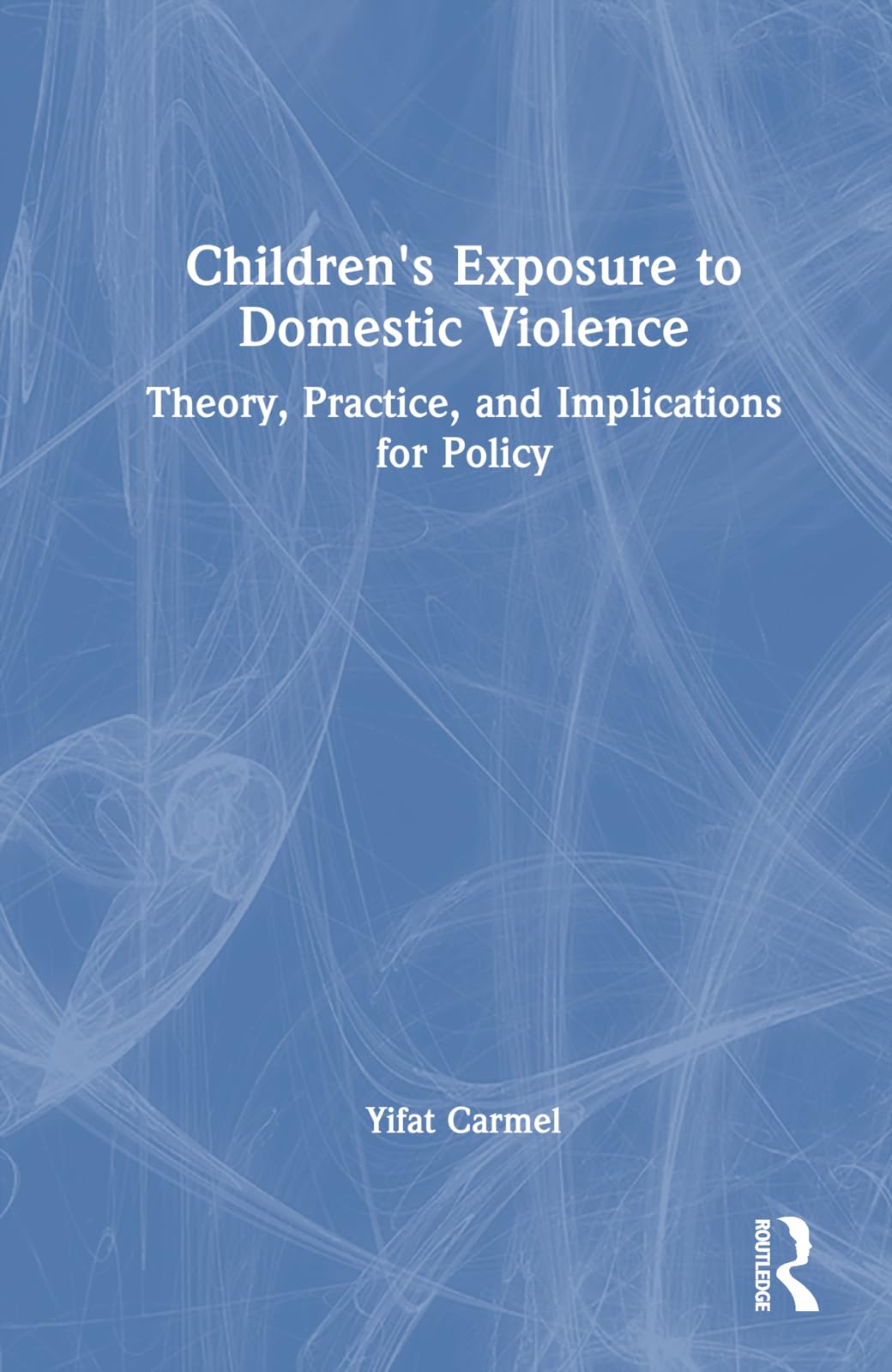 Children's Exposure to Domestic Violence: Theory, Practice, and Implications for Policy Medicine