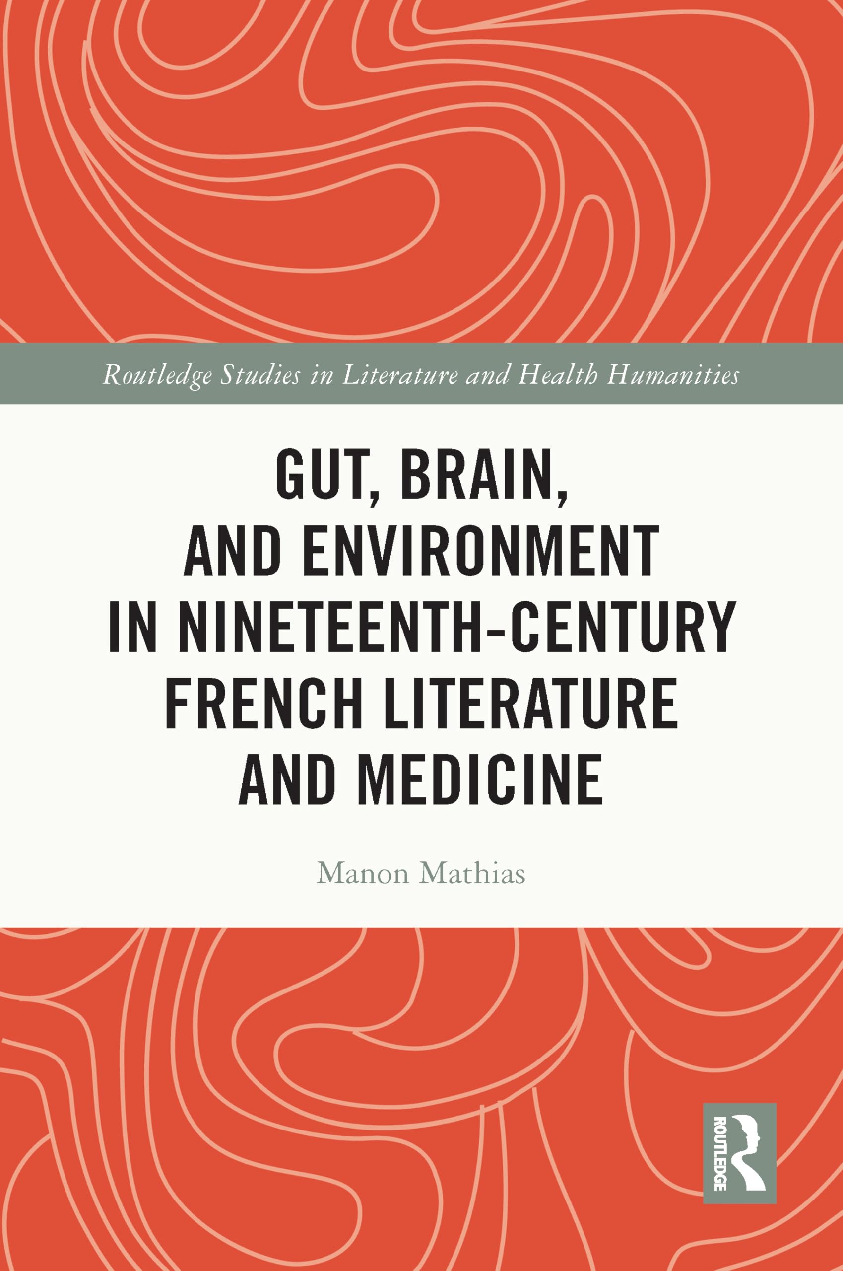 Gut, Brain, and Environment in Nineteenth-Century French Literature and Medicine Medicine