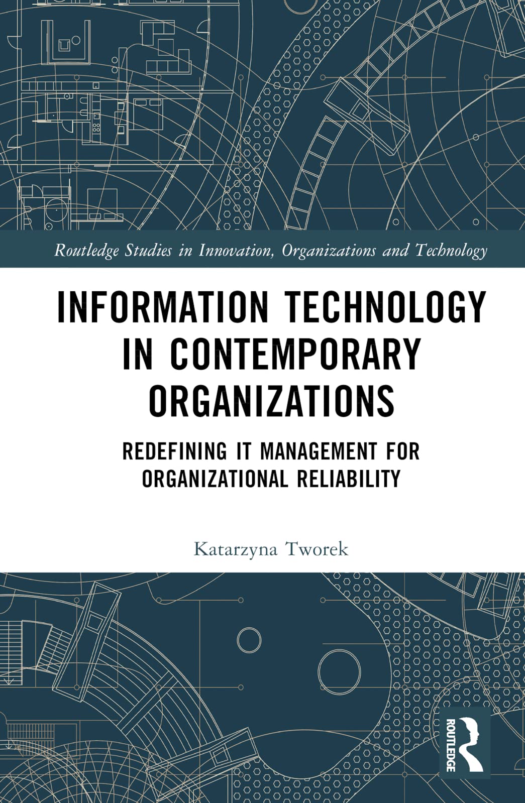 Information Technology in Contemporary Organizations: Redefining It Management for Organizational Reliability (Routledge Studies in Innovation, Organizations and Technology) Business, Finance & Career