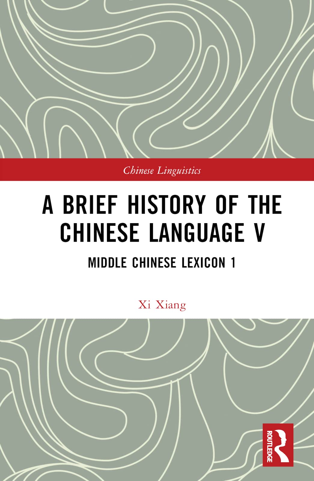 A Brief History of the Chinese Language V: Middle Chinese Lexicon 1 (Chinese Linguistics, 5, Band 5) Social Sciences