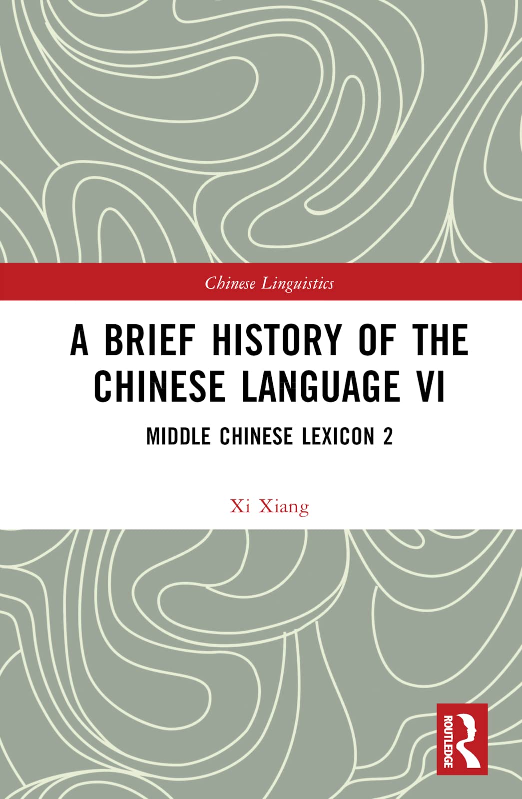 A Brief History of the Chinese Language VI: Middle Chinese Lexicon 2 (Chinese Linguistics, 6, Band 6) Social Sciences