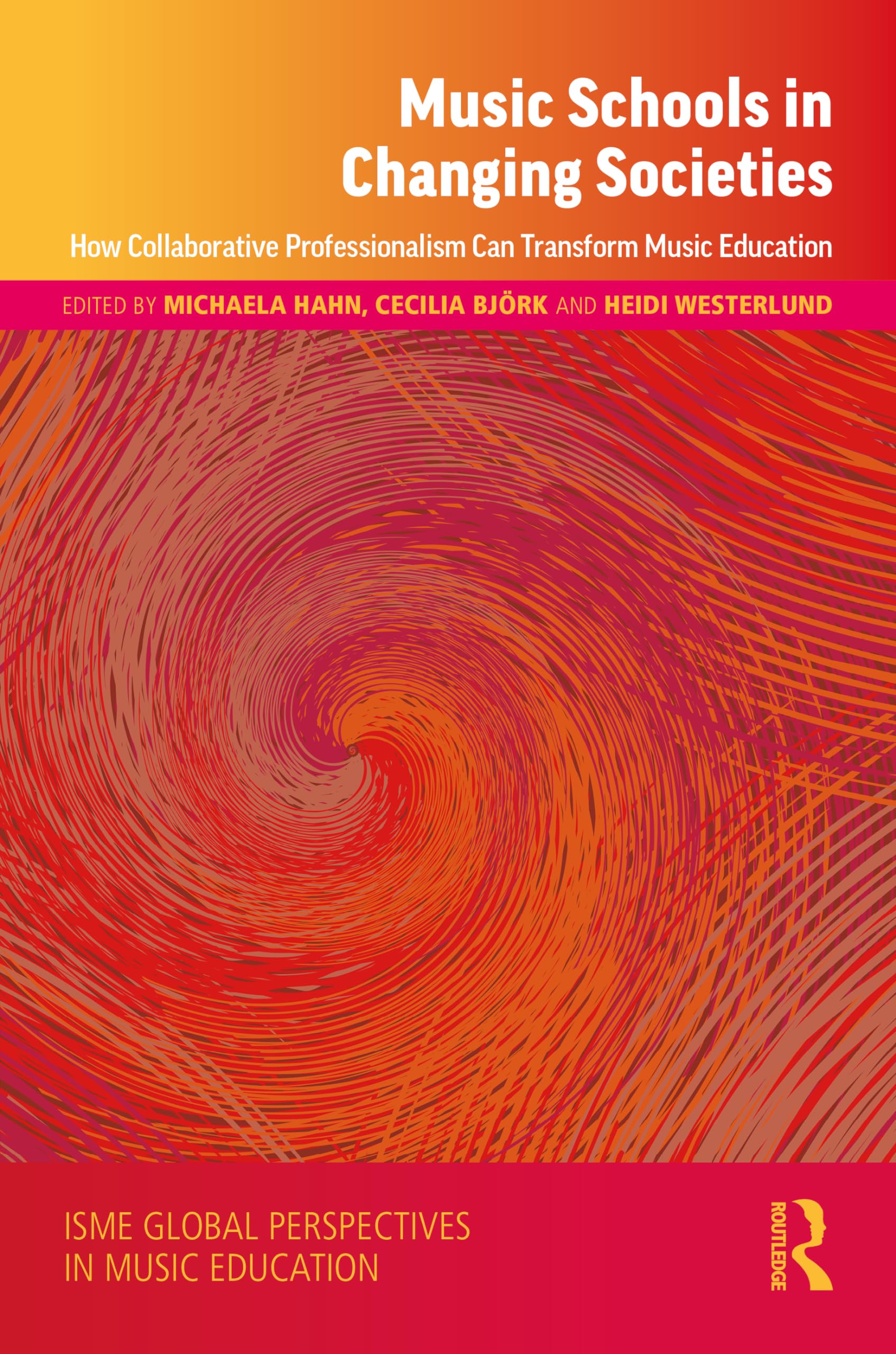 Music Schools in Changing Societies: How Collaborative Professionalism Can Transform Music Education (ISME in Music Education) Education & Training