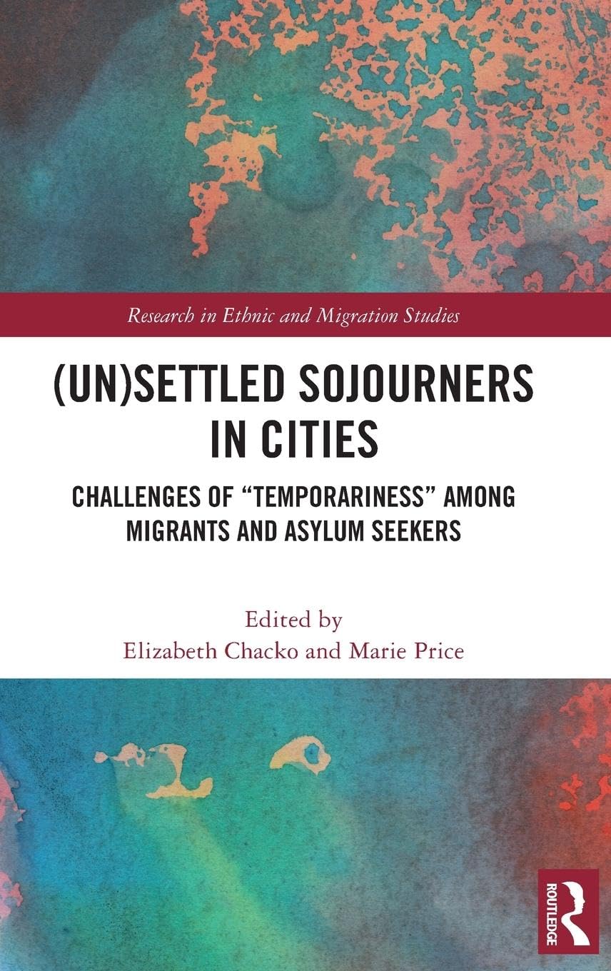 (Un)Settled Sojourners in Cities: Challenges of "Temporariness" among Migrants and Asylum Seekers (Research in Ethnic and Migration Studies) Law