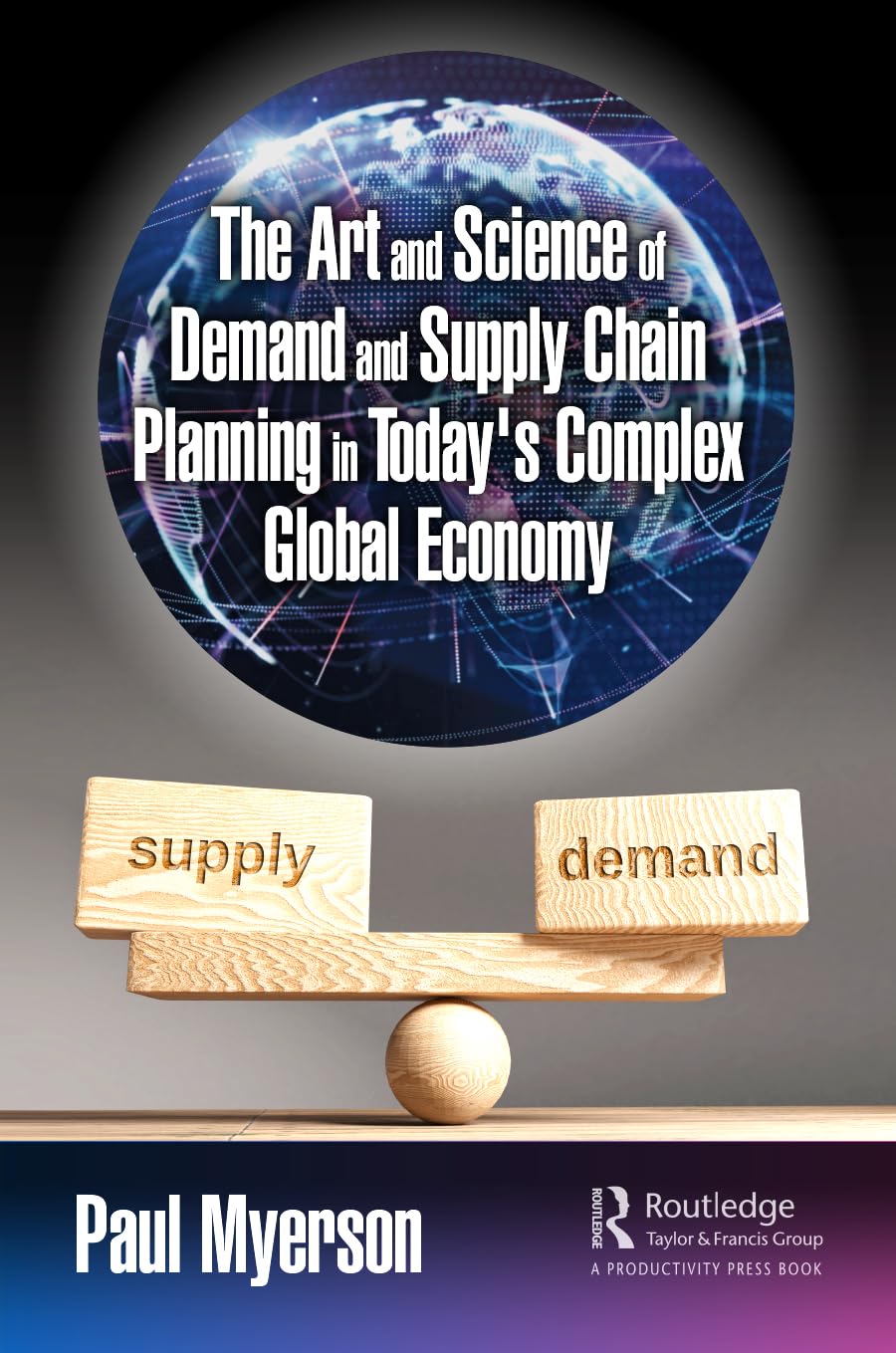 The Art and Science of Demand and Supply Chain Planning in Today's Complex Global Economy Law