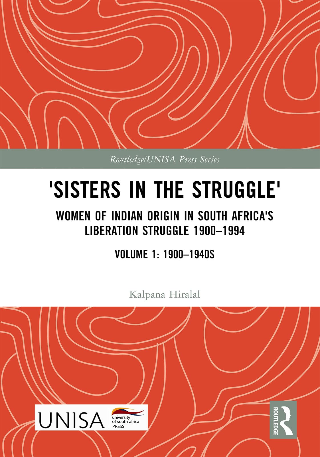 'Sisters in the Struggle': Women of Indian Origin in South Africa's Liberation Struggle 1900-1994 (VOLUME 1: 1900-1940s) (Routledge/Unisa Press, 1) Social Sciences