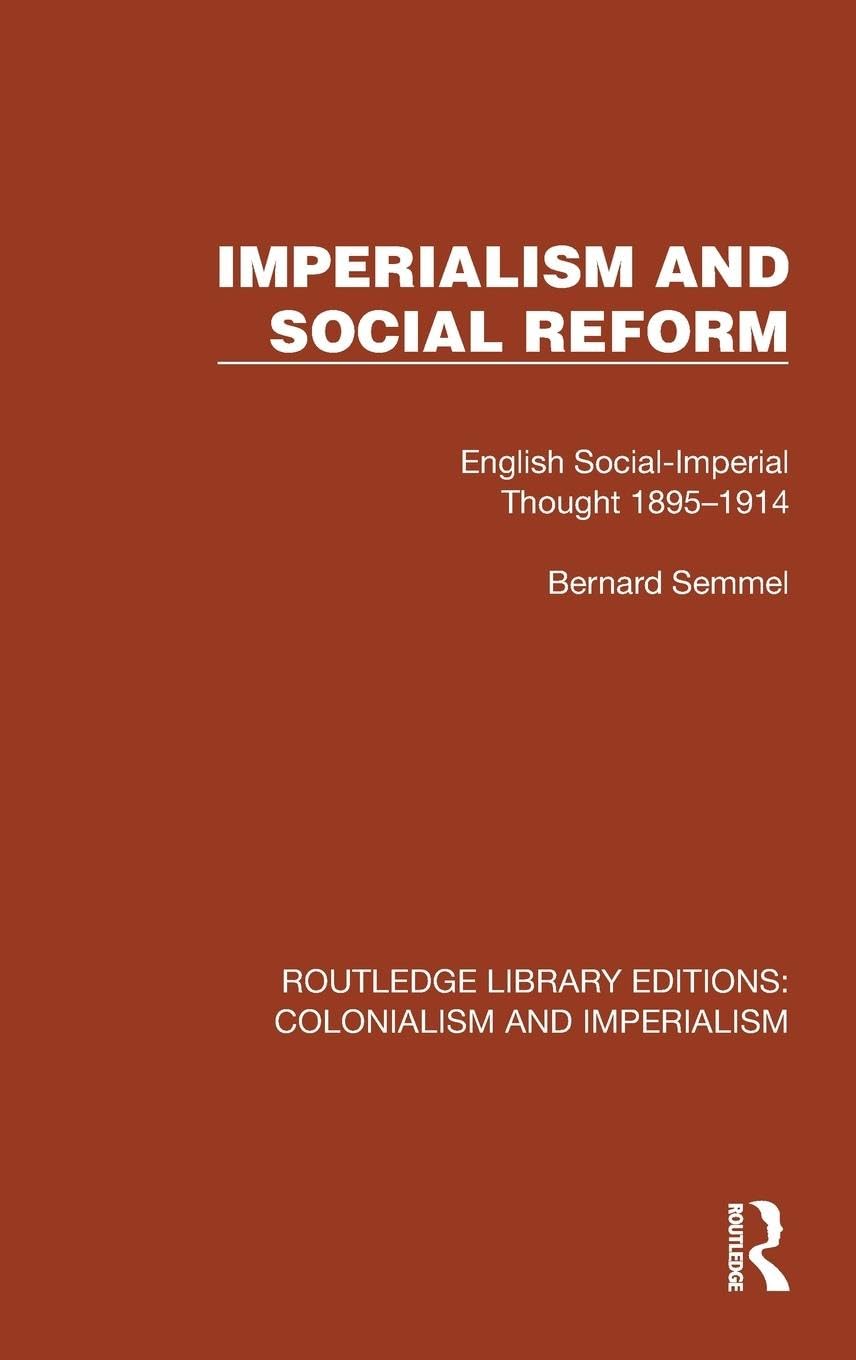 Imperialism and Social Reform: English Social-Imperial Thought 1895-1914 (Routledge Library Editions: Colonialism and Imperialism) Social Sciences