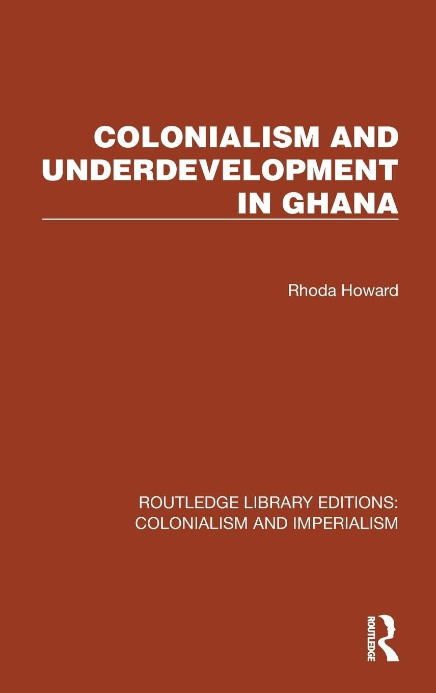 Colonialism and Underdevelopment in Ghana (Routledge Library Editions: Colonialism and Imperialism) Politics & History
