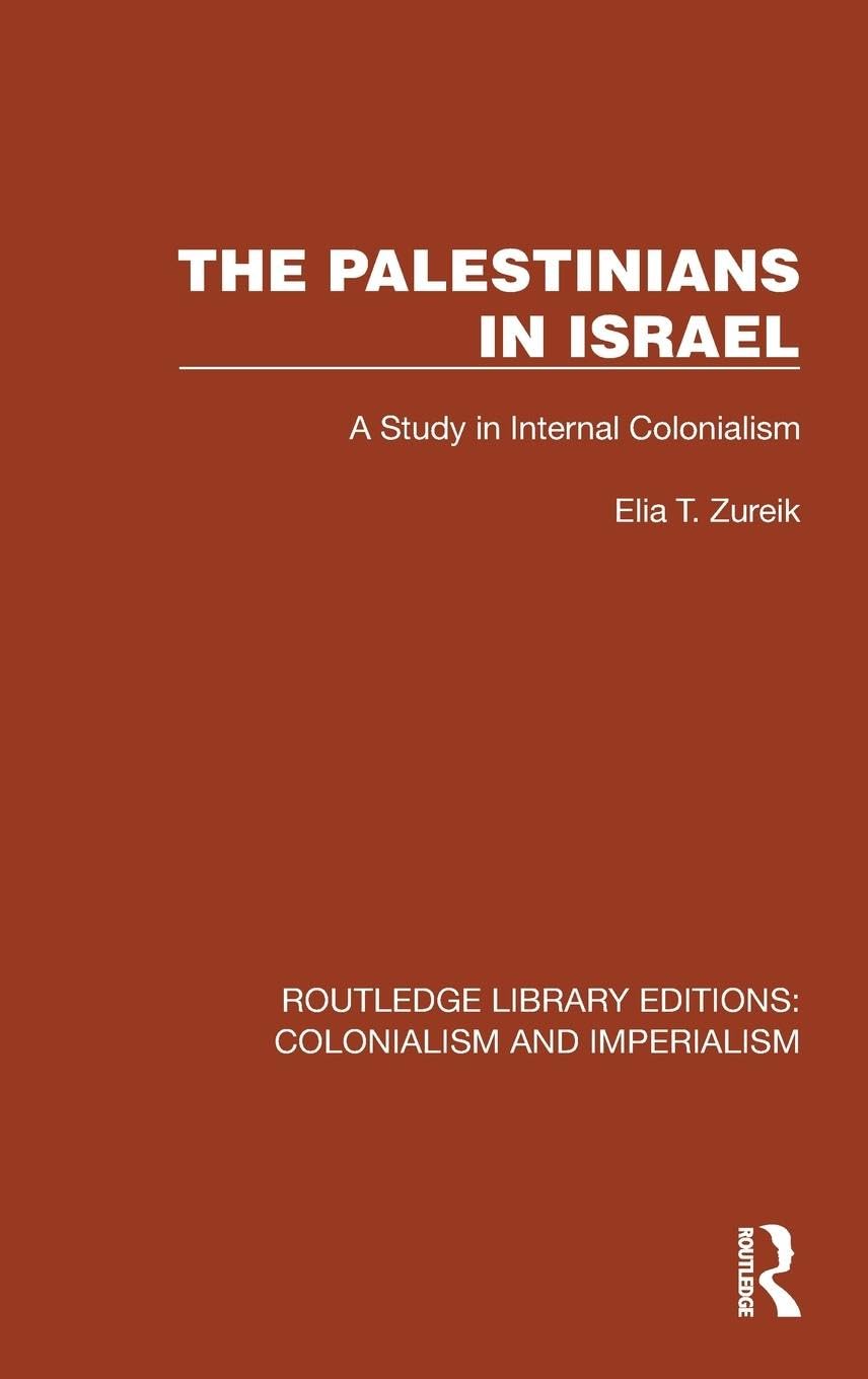 The Palestinians in Israel: A Study in Internal Colonialism (Routledge Library Editions: Colonialism and Imperialism) Reference Books