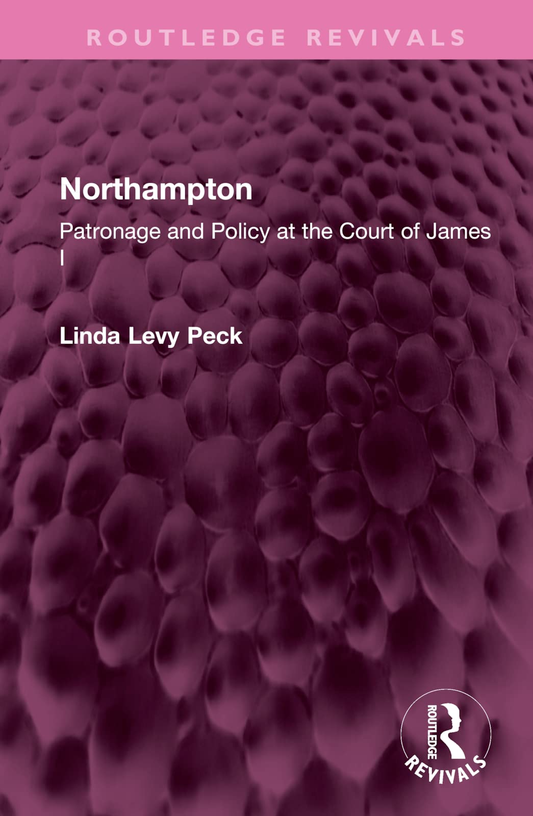 Northampton: Patronage and Policy at the Court of James I (Routledge Revivals) Natural Sciences