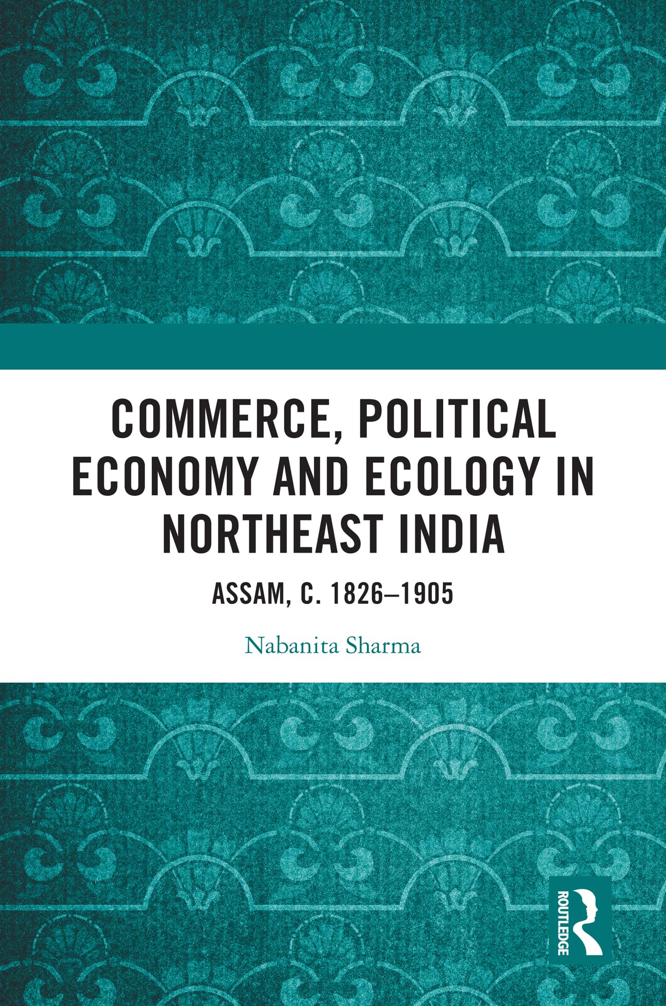 Commerce, Political Economy and Ecology in Northeast India Social Sciences