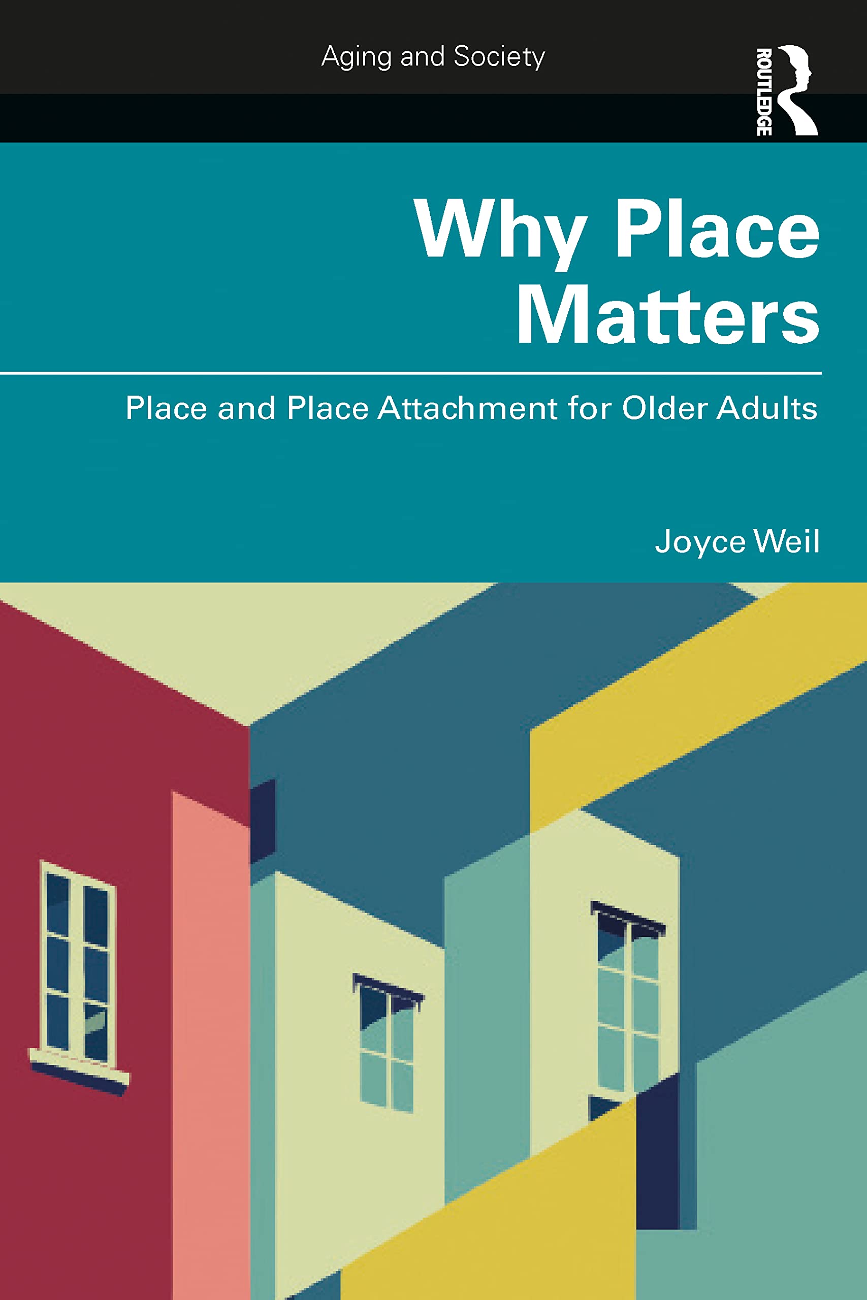 Why Place Matters: Place and Place Attachment for Older Adults (Aging and Society) Books
