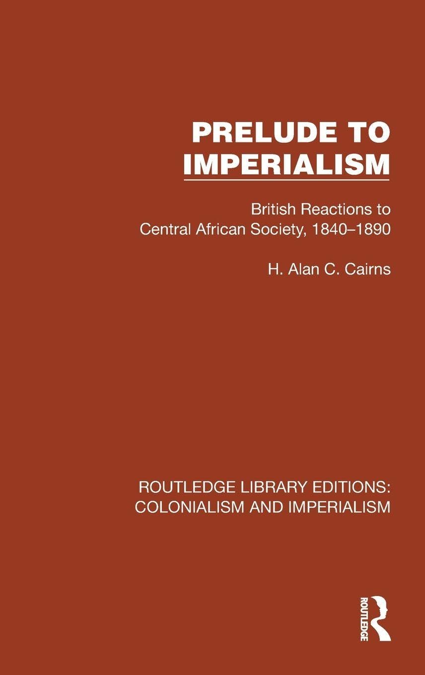 Prelude to Imperialism: British Reactions to Central African Society, 1840-1890 (Routledge Library Editions: Colonialism and Imperialism) Books