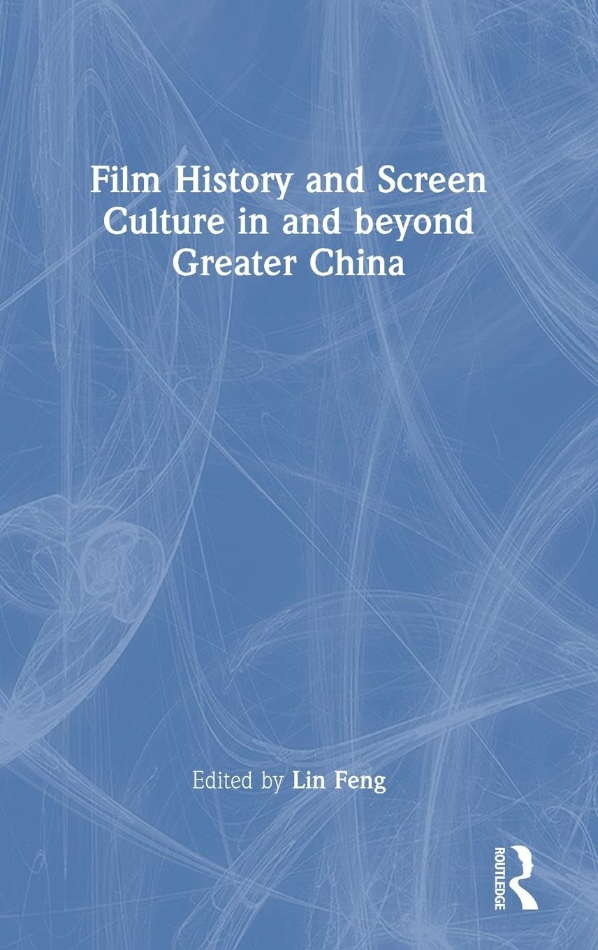 Film History and Screen Culture in and beyond Greater China Media & Communication